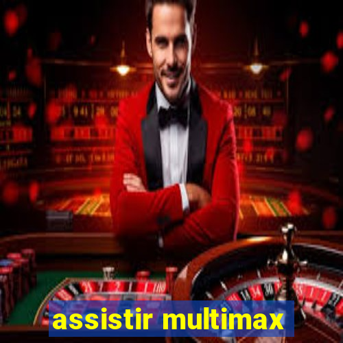 assistir multimax